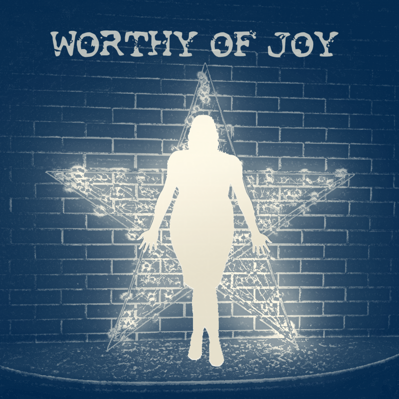 Worthy of Joy